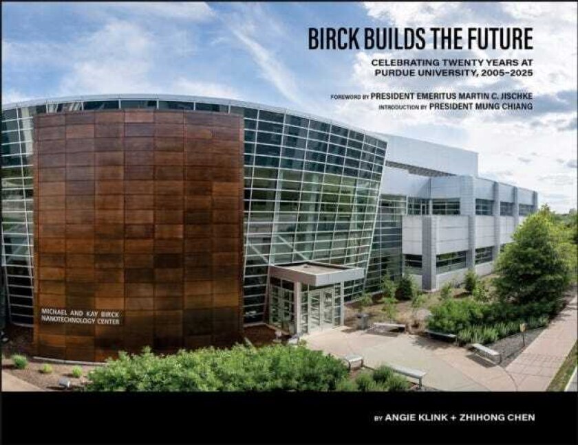 Birck Builds the Future Celebrating Twenty Years at Purdue University, 2005–2025