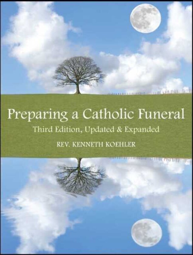 Preparing a Catholic Funeral Third Edition, Updated & Expanded