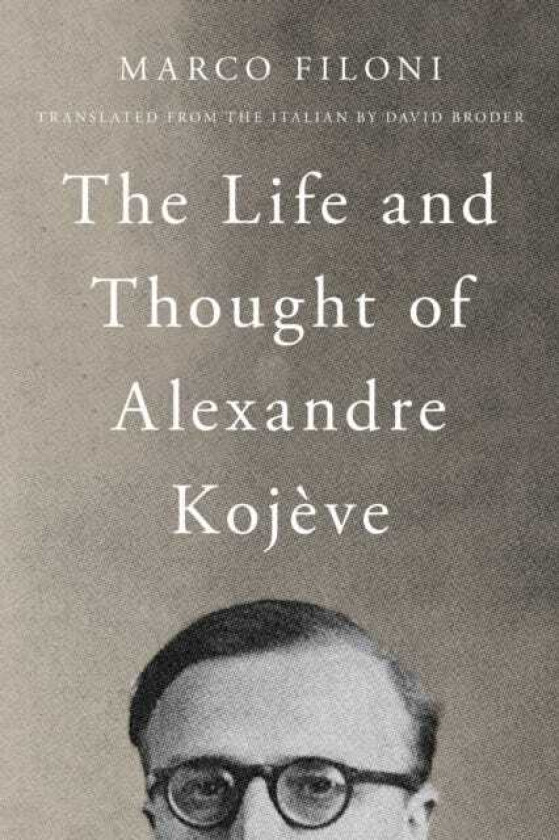 The Life and Thought of Alexandre Kojeve