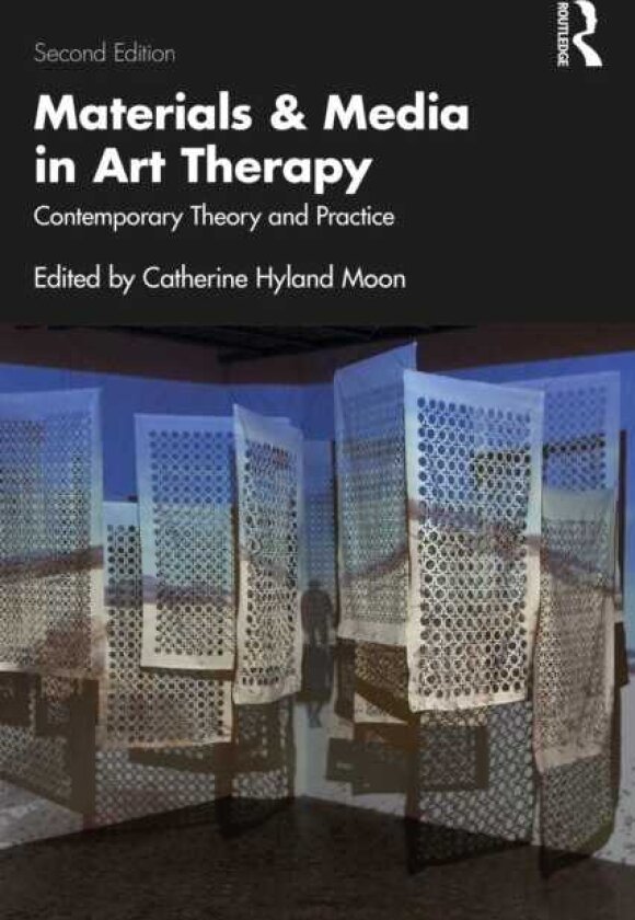 Materials and Media in Art Therapy Contemporary Theory and Practice
