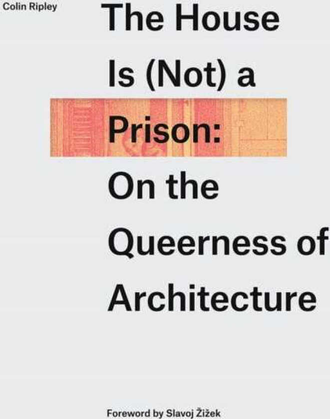 The House Is (not) a Prison On the Queerness of Architecture