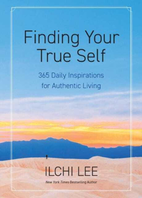 Finding Your True Self 365 Daily Inspirations for Authentic Living