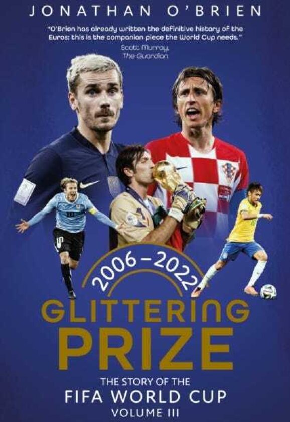 Glittering Prize The Story of The FIFA World Cup Volume III, 20062022