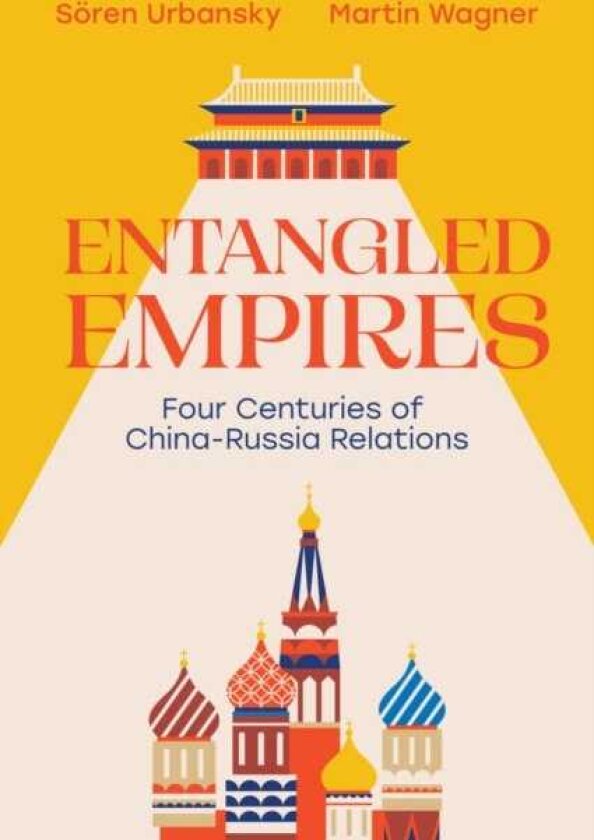 Entangled Empires Four Centuries of China Russia Relations