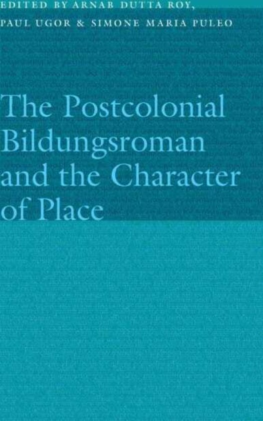 The Postcolonial Bildungsroman and the Character of Place
