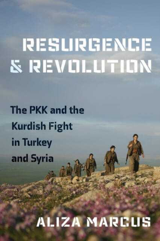 Resurgence and Revolution The PKK and the Kurdish Fight in Turkey and Syria