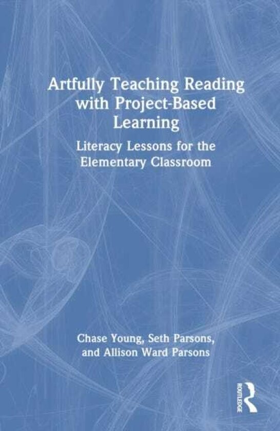 Artfully Teaching Reading with ProjectBased Learning Literacy Lessons for the Elementary Classroom