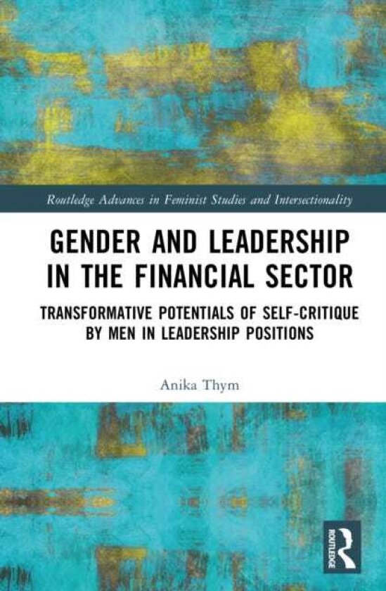 Gender and Leadership in the Financial Sector Transformative Potentials of SelfCritique by Men in Leadership Positions