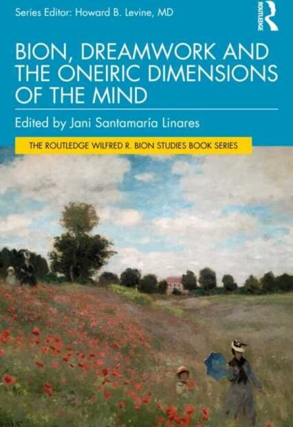 Bion, Dreamwork and the Oneiric Dimensions of the Mind