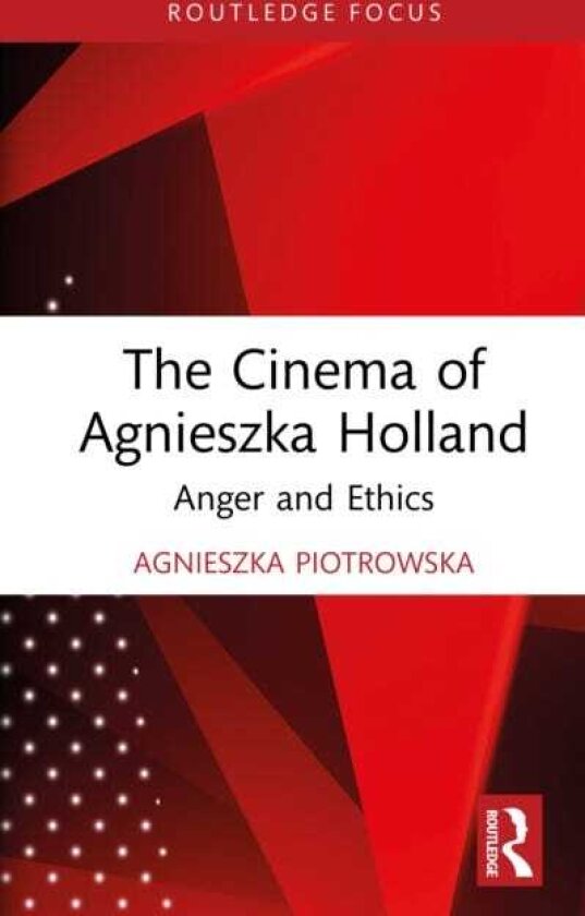 The Cinema of Agnieszka Holland Anger and Ethics