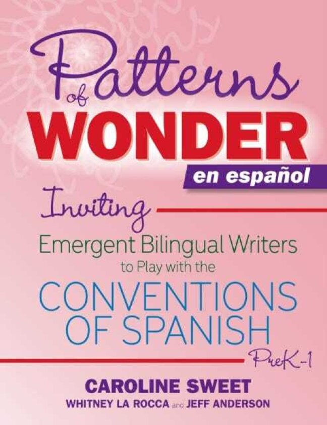 Patterns of Wonder en espanol Inviting Emergent Bilingual Writers to Play with the Conventions of Spanish, PreK1