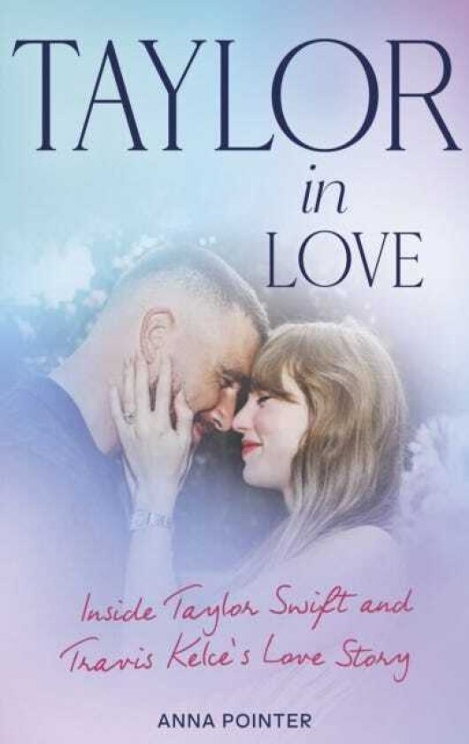 Taylor in Love Inside Taylor Swift and Travis Kelce's Love Story