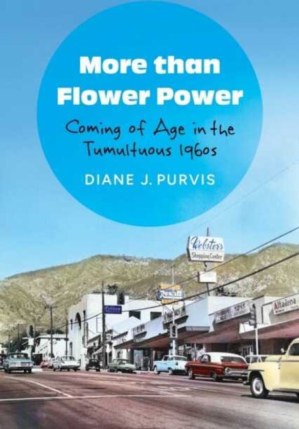 More Than Flower Power Coming of Age in the Tumultuous 1960s