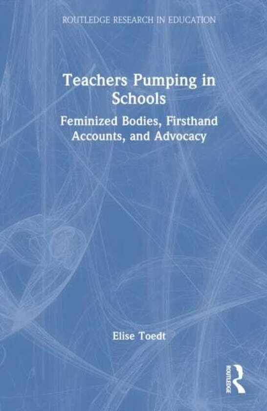 Teachers Pumping in Schools Feminized Bodies, Firsthand Accounts, and Advocacy