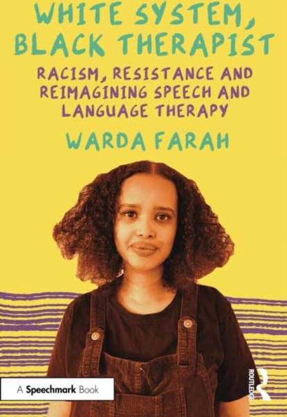 White System, Black Therapist Racism, Resistance and Reimagining Speech and Language Therapy