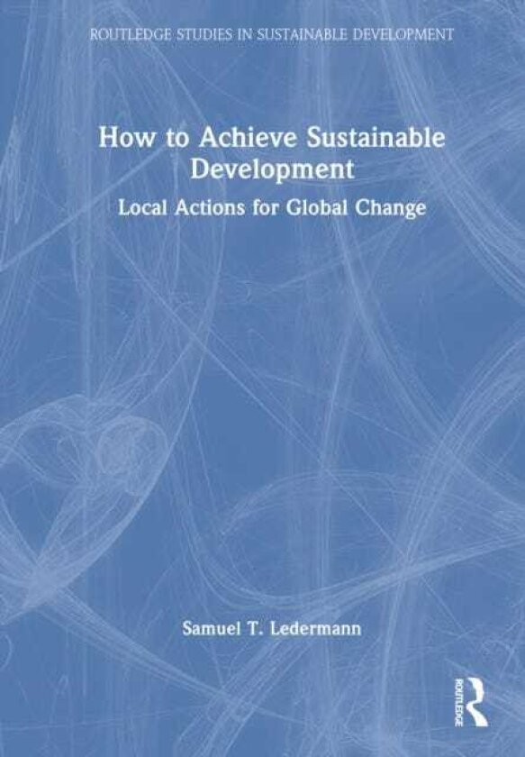 How to Achieve Sustainable Development Local Actions for Global Change