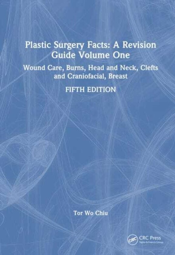 Plastic Surgery Facts: A Revision Guide Volume One Wound Care, Burns, Head and Neck, Clefts and Craniofacial, Breast