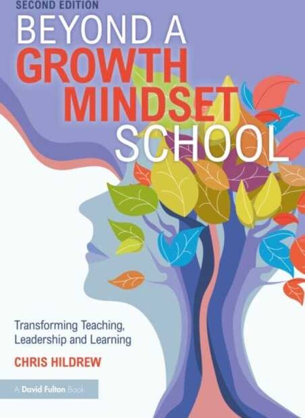 Beyond a Growth Mindset School Transforming Teaching, Leadership and Learning