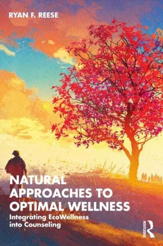 Natural Approaches to Optimal Wellness Integrating EcoWellness into Counseling