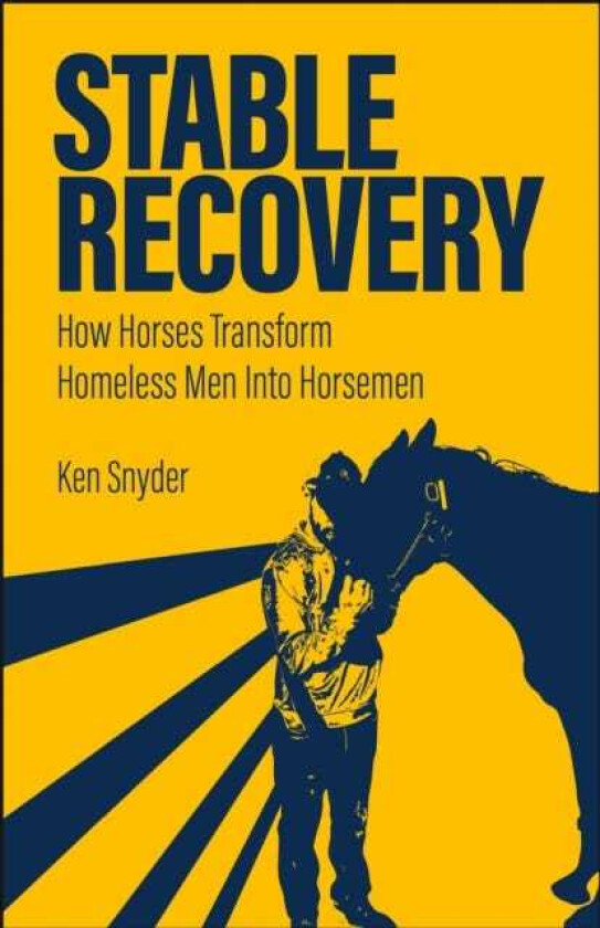 Stable Recovery How Horses Transform Homeless Men Into Horsemen