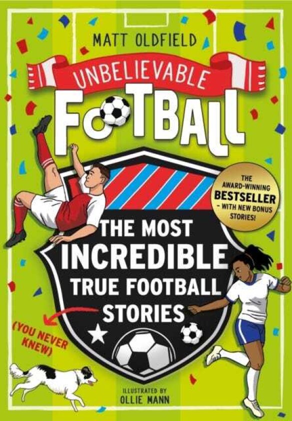 The Most Incredible True Football Stories (You Never Knew) UPDATED WITH NEW BONUS STORIES Winner of the Telegraph Children's Sports Book of the Year