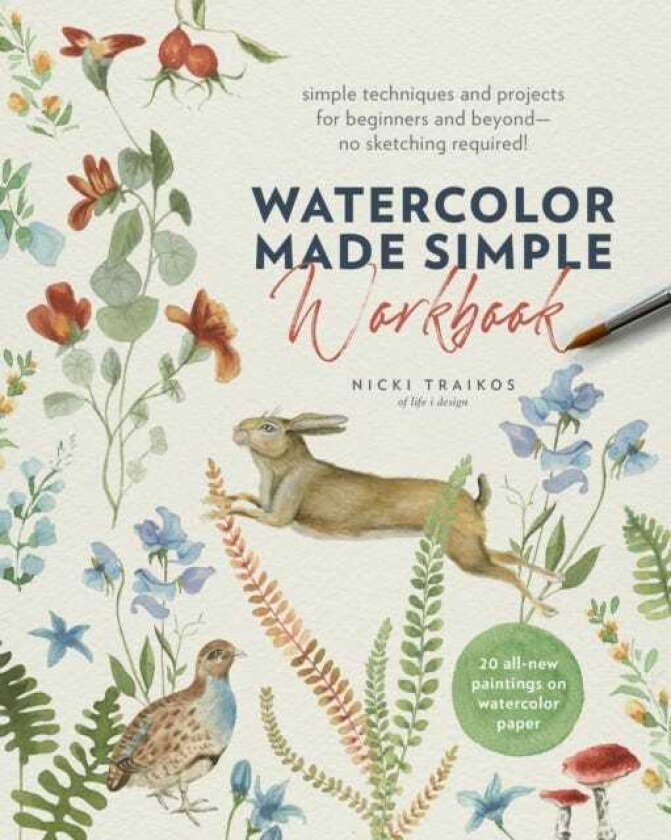 Watercolor Made Simple Workbook Simple techniques and projects for beginners and beyond—no sketching required! 20 allnew paintings on watercolor paper