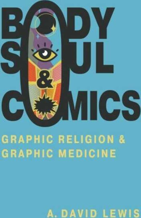 Body, Soul, and Comics Graphic Religion and Graphic Medicine