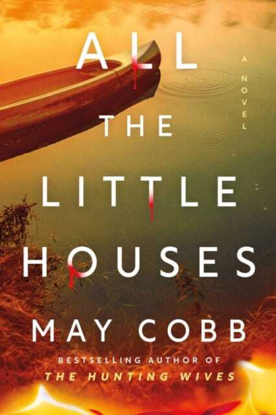 All the Little Houses A Wicked Suspense Thriller from the Author of The Hunting Wives