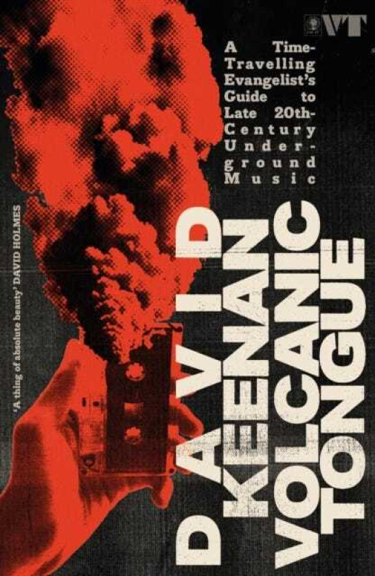 Volcanic Tongue A TimeTravelling Evangelist’s Guide to Late 20thCentury Underground Music