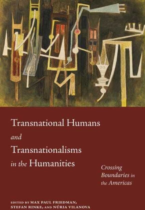 Transnational Humans and Transnationalisms in the Humanities Crossing Boundaries in the Americas