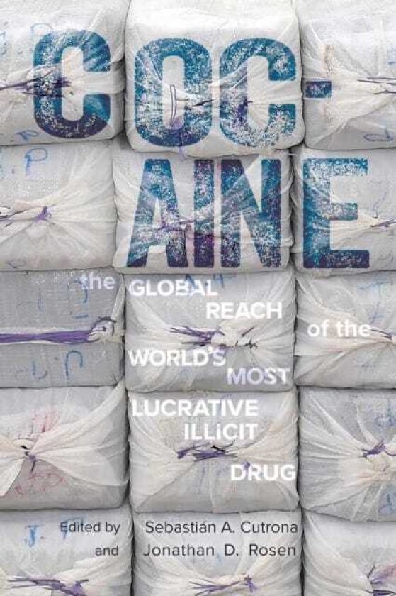 Cocaine The Global Reach of the World's Most Lucrative Illicit Drug