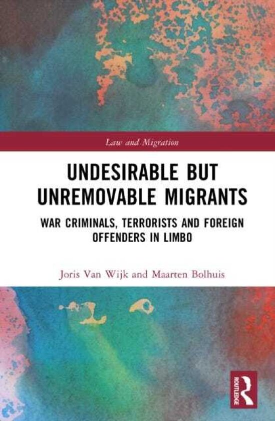 Undesirable but Unremovable Migrants War Criminals, Terrorists and Foreign Offenders in Limbo
