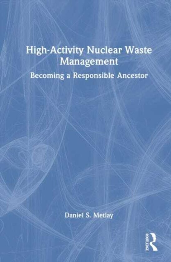 HighActivity Nuclear Waste Management Policy Becoming a Responsible Ancestor