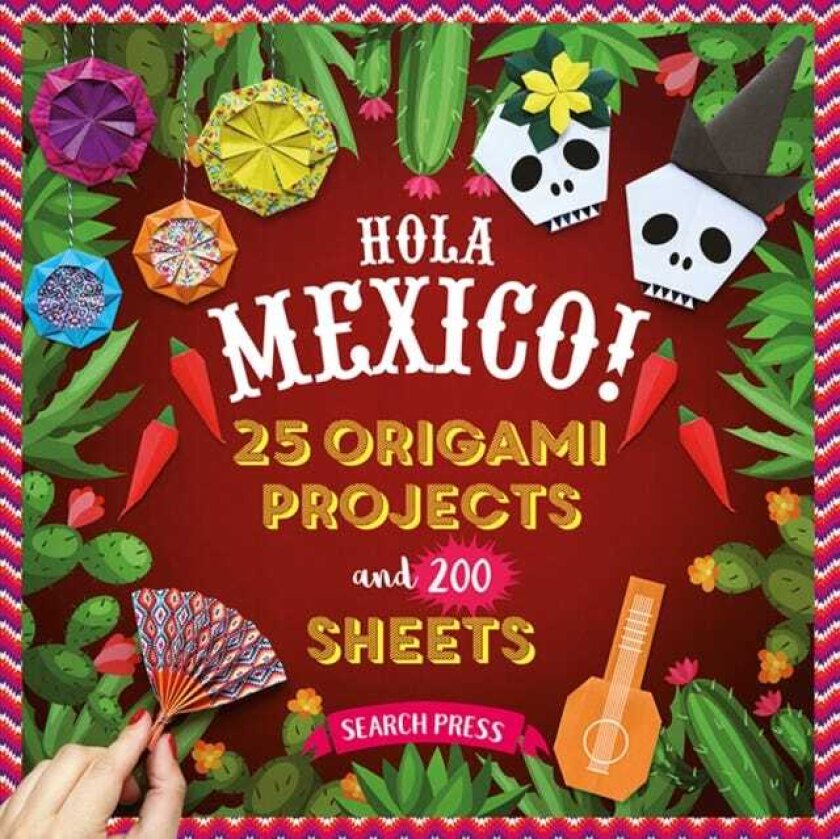 Hola Mexico! 25 Origami Projects and 200 Sheets