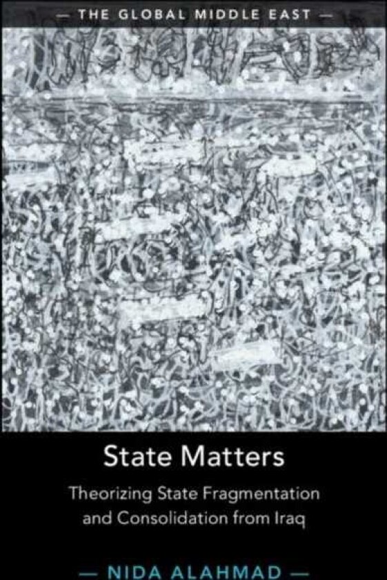 State Matters Theorizing State Fragmentation and Consolidation from Iraq