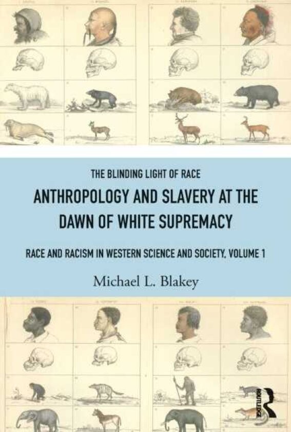 Anthropology and Slavery at the Dawn of White Supremacy Race and Racism in Western Science and Society, Volume 1