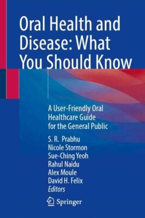 Oral Health and Disease: What You Should Know A UserFriendly Oral Healthcare Guide for the General Public