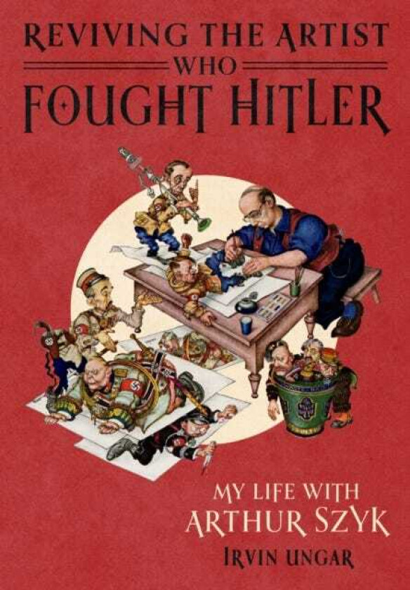 Reviving the Artist Who Fought Hitler My Life with Arthur Szyk