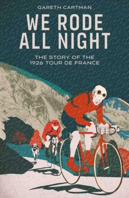 We Rode All Night The Story of the 1926 Tour de France
