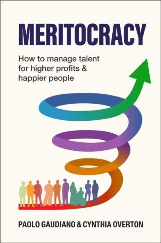 MERITOCRACY How to manage talent for higher profits and happier people