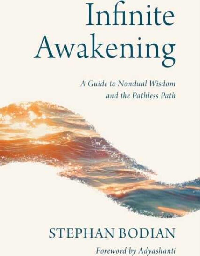 Infinite Awakening A Guide to Nondual Wisdom and the Pathless Path