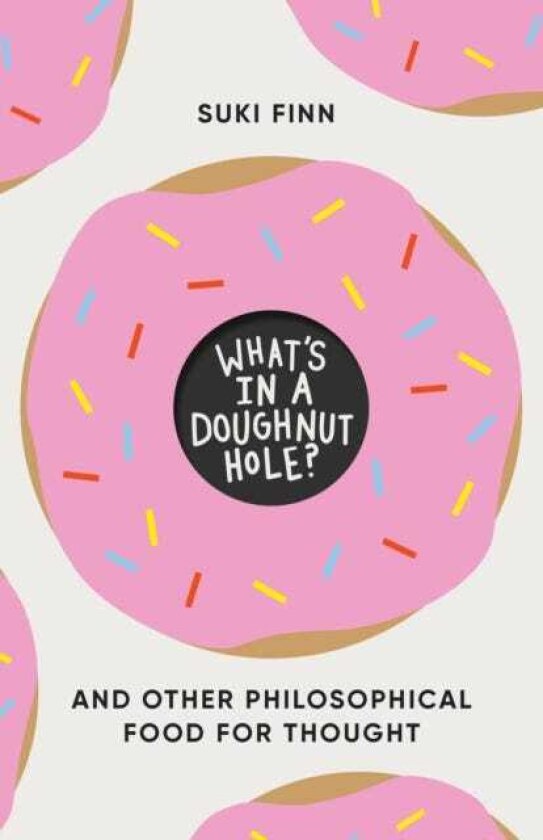 What's in a Doughnut Hole? And Other Philosophical Food for Thought