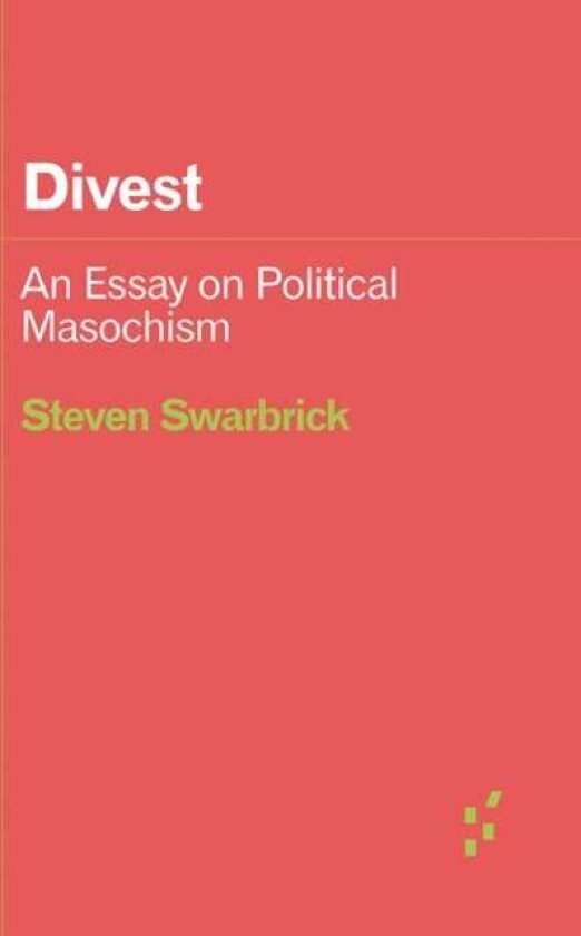 Divest An Essay on Political Masochism