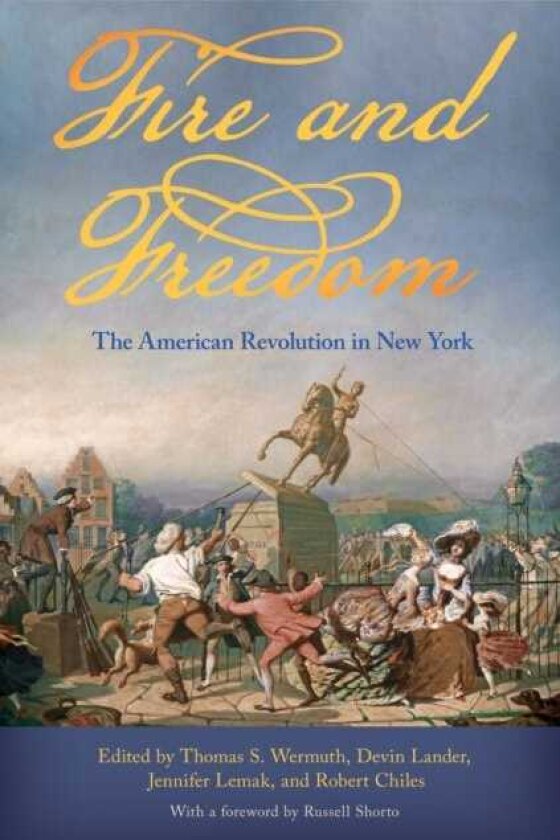 Fire and Freedom The American Revolution in New York