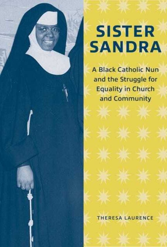 Sister Sandra A Black Catholic Nun and the Struggle for Equality in Church and Community