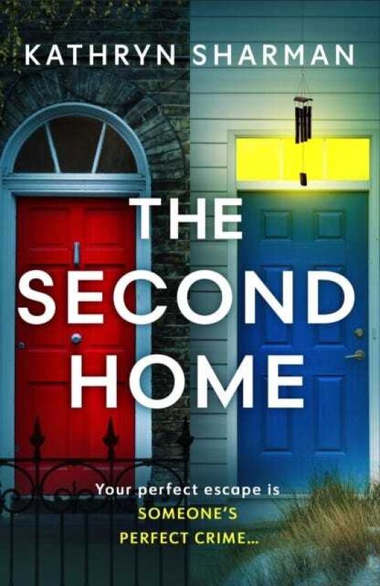 The Second Home An addictive, pageturning psychological thriller with a killer twist