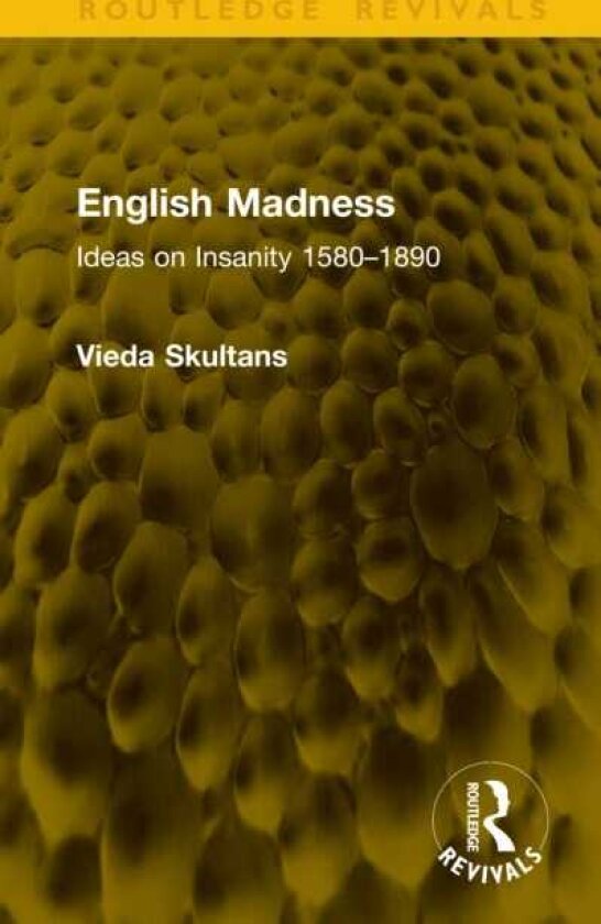 English Madness Ideas on Insanity 1580–1890