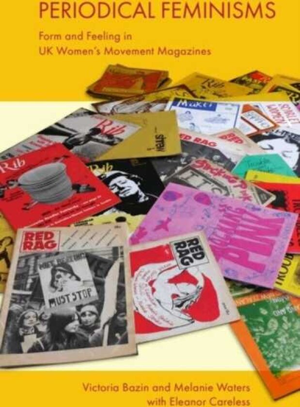 Periodical Feminisms Form and Feeling in UK Women's Movement Magazines