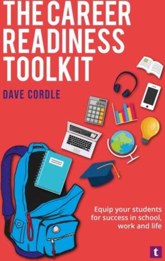 The Career Readiness Toolkit Equip your students for success in school, work and life