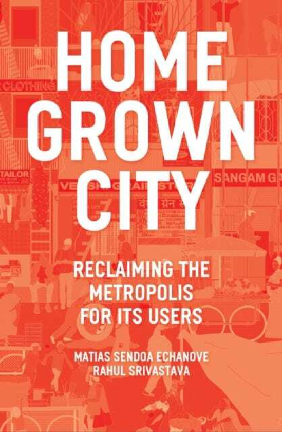 The Homegrown City Reclaiming the Metropolis for its Users